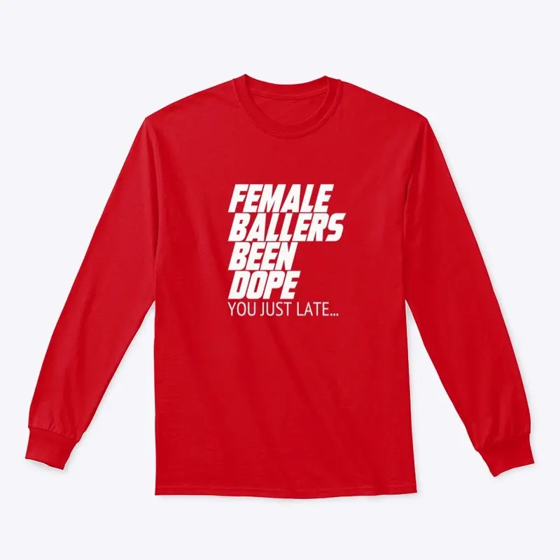 FEMALE BALLERS BEEN DOPE #LONGSLEEVE